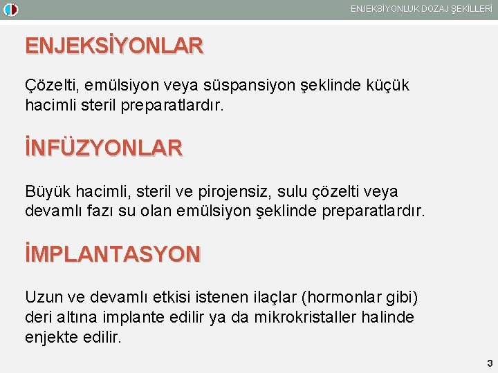 ENJEKSİYONLUK DOZAJ ŞEKİLLERİ ENJEKSİYONLAR Çözelti, emülsiyon veya süspansiyon şeklinde küçük hacimli steril preparatlardır. İNFÜZYONLAR