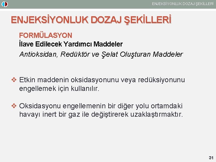 ENJEKSİYONLUK DOZAJ ŞEKİLLERİ FORMÜLASYON İlave Edilecek Yardımcı Maddeler Antioksidan, Redüktör ve Şelat Oluşturan Maddeler