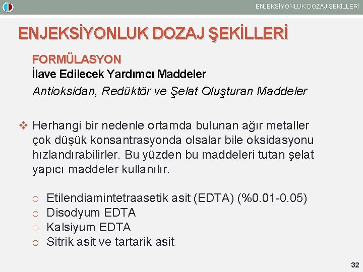 ENJEKSİYONLUK DOZAJ ŞEKİLLERİ FORMÜLASYON İlave Edilecek Yardımcı Maddeler Antioksidan, Redüktör ve Şelat Oluşturan Maddeler