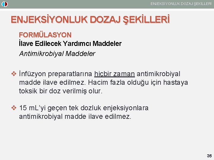 ENJEKSİYONLUK DOZAJ ŞEKİLLERİ FORMÜLASYON İlave Edilecek Yardımcı Maddeler Antimikrobiyal Maddeler v İnfüzyon preparatlarına hiçbir