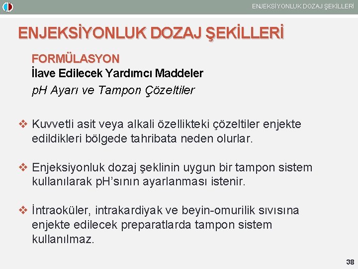 ENJEKSİYONLUK DOZAJ ŞEKİLLERİ FORMÜLASYON İlave Edilecek Yardımcı Maddeler p. H Ayarı ve Tampon Çözeltiler