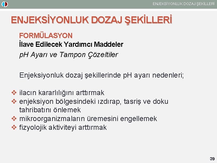 ENJEKSİYONLUK DOZAJ ŞEKİLLERİ FORMÜLASYON İlave Edilecek Yardımcı Maddeler p. H Ayarı ve Tampon Çözeltiler