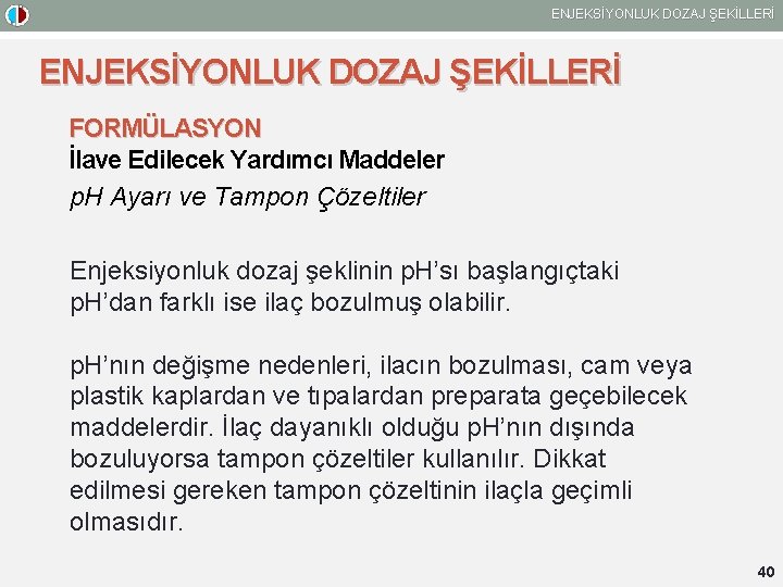 ENJEKSİYONLUK DOZAJ ŞEKİLLERİ FORMÜLASYON İlave Edilecek Yardımcı Maddeler p. H Ayarı ve Tampon Çözeltiler