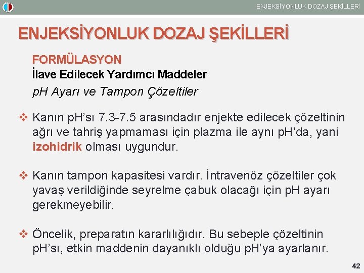 ENJEKSİYONLUK DOZAJ ŞEKİLLERİ FORMÜLASYON İlave Edilecek Yardımcı Maddeler p. H Ayarı ve Tampon Çözeltiler