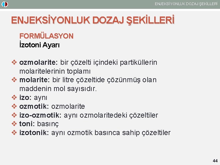 ENJEKSİYONLUK DOZAJ ŞEKİLLERİ FORMÜLASYON İzotoni Ayarı v ozmolarite: bir çözelti içindeki partiküllerin molaritelerinin toplamı