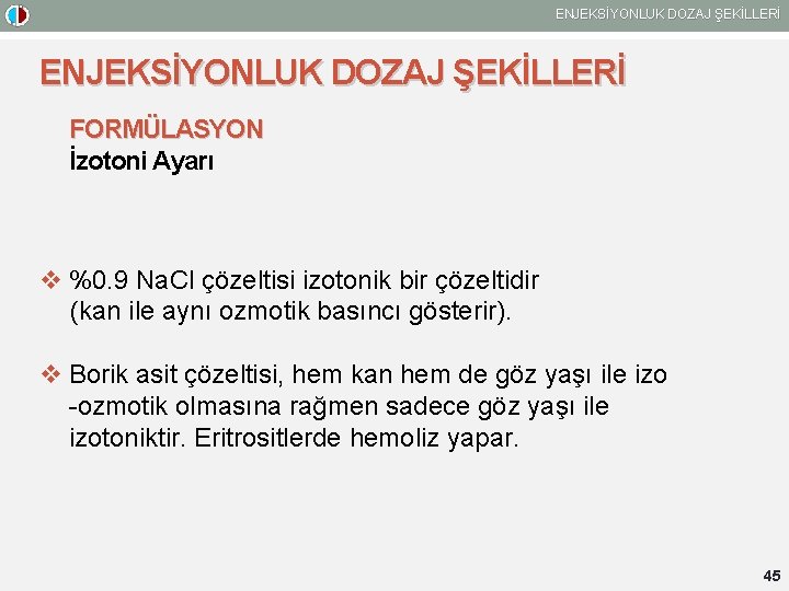 ENJEKSİYONLUK DOZAJ ŞEKİLLERİ FORMÜLASYON İzotoni Ayarı v %0. 9 Na. Cl çözeltisi izotonik bir