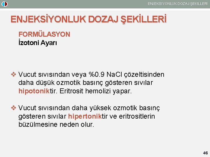 ENJEKSİYONLUK DOZAJ ŞEKİLLERİ FORMÜLASYON İzotoni Ayarı v Vucut sıvısından veya %0. 9 Na. Cl