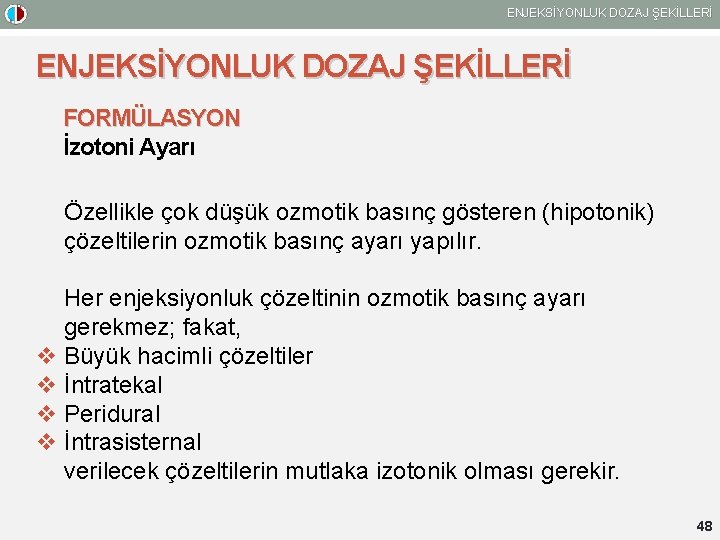 ENJEKSİYONLUK DOZAJ ŞEKİLLERİ FORMÜLASYON İzotoni Ayarı Özellikle çok düşük ozmotik basınç gösteren (hipotonik) çözeltilerin