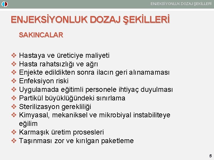 ENJEKSİYONLUK DOZAJ ŞEKİLLERİ SAKINCALAR v Hastaya ve üreticiye maliyeti v Hasta rahatsızlığı ve ağrı