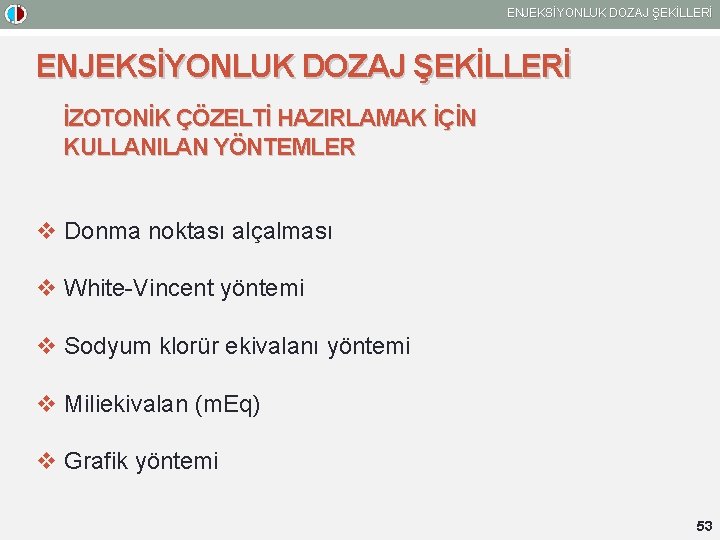 ENJEKSİYONLUK DOZAJ ŞEKİLLERİ İZOTONİK ÇÖZELTİ HAZIRLAMAK İÇİN KULLANILAN YÖNTEMLER v Donma noktası alçalması v