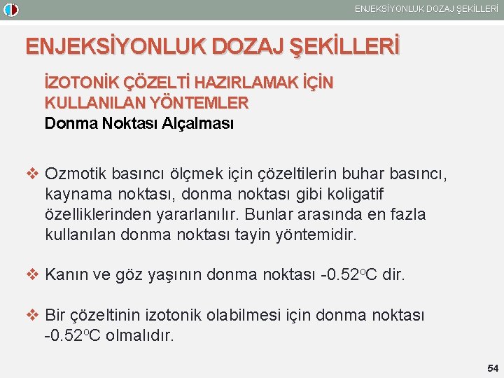 ENJEKSİYONLUK DOZAJ ŞEKİLLERİ İZOTONİK ÇÖZELTİ HAZIRLAMAK İÇİN KULLANILAN YÖNTEMLER Donma Noktası Alçalması v Ozmotik