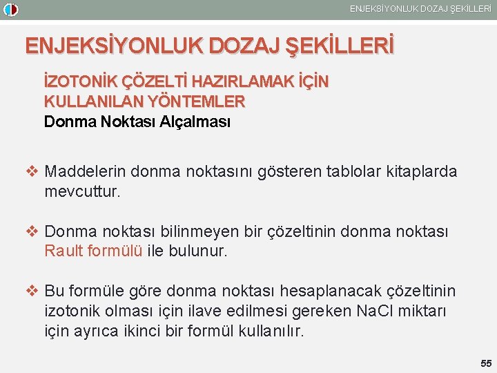 ENJEKSİYONLUK DOZAJ ŞEKİLLERİ İZOTONİK ÇÖZELTİ HAZIRLAMAK İÇİN KULLANILAN YÖNTEMLER Donma Noktası Alçalması v Maddelerin