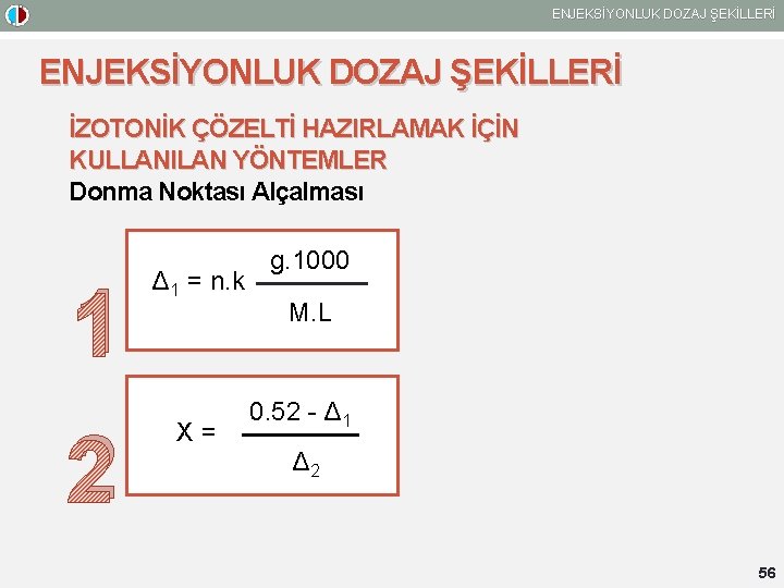 ENJEKSİYONLUK DOZAJ ŞEKİLLERİ İZOTONİK ÇÖZELTİ HAZIRLAMAK İÇİN KULLANILAN YÖNTEMLER Donma Noktası Alçalması 1 2