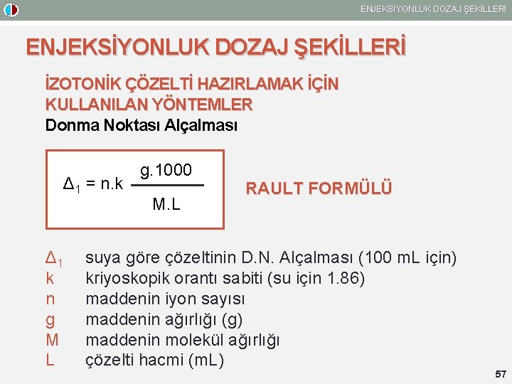 ENJEKSİYONLUK DOZAJ ŞEKİLLERİ İZOTONİK ÇÖZELTİ HAZIRLAMAK İÇİN KULLANILAN YÖNTEMLER Donma Noktası Alçalması Δ 1