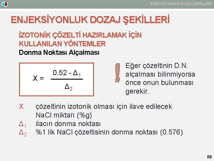 ENJEKSİYONLUK DOZAJ ŞEKİLLERİ İZOTONİK ÇÖZELTİ HAZIRLAMAK İÇİN KULLANILAN YÖNTEMLER Donma Noktası Alçalması X= X