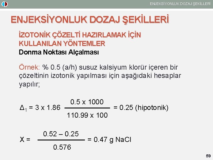 ENJEKSİYONLUK DOZAJ ŞEKİLLERİ İZOTONİK ÇÖZELTİ HAZIRLAMAK İÇİN KULLANILAN YÖNTEMLER Donma Noktası Alçalması Örnek: %