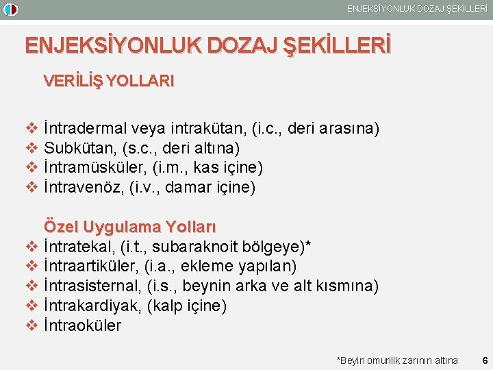 ENJEKSİYONLUK DOZAJ ŞEKİLLERİ VERİLİŞ YOLLARI v İntradermal veya intrakütan, (i. c. , deri arasına)