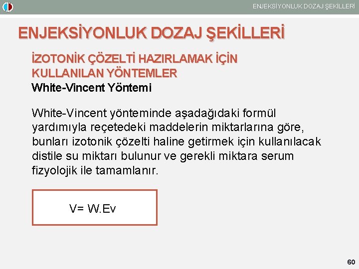 ENJEKSİYONLUK DOZAJ ŞEKİLLERİ İZOTONİK ÇÖZELTİ HAZIRLAMAK İÇİN KULLANILAN YÖNTEMLER White-Vincent Yöntemi White-Vincent yönteminde aşadağıdaki