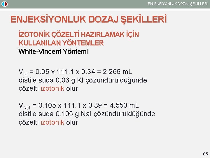 ENJEKSİYONLUK DOZAJ ŞEKİLLERİ İZOTONİK ÇÖZELTİ HAZIRLAMAK İÇİN KULLANILAN YÖNTEMLER White-Vincent Yöntemi VKI = 0.