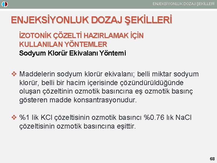 ENJEKSİYONLUK DOZAJ ŞEKİLLERİ İZOTONİK ÇÖZELTİ HAZIRLAMAK İÇİN KULLANILAN YÖNTEMLER Sodyum Klorür Ekivalanı Yöntemi v