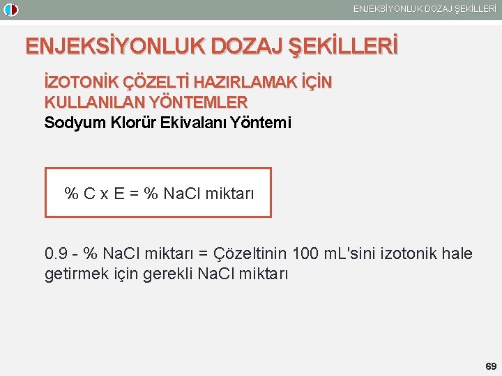 ENJEKSİYONLUK DOZAJ ŞEKİLLERİ İZOTONİK ÇÖZELTİ HAZIRLAMAK İÇİN KULLANILAN YÖNTEMLER Sodyum Klorür Ekivalanı Yöntemi %