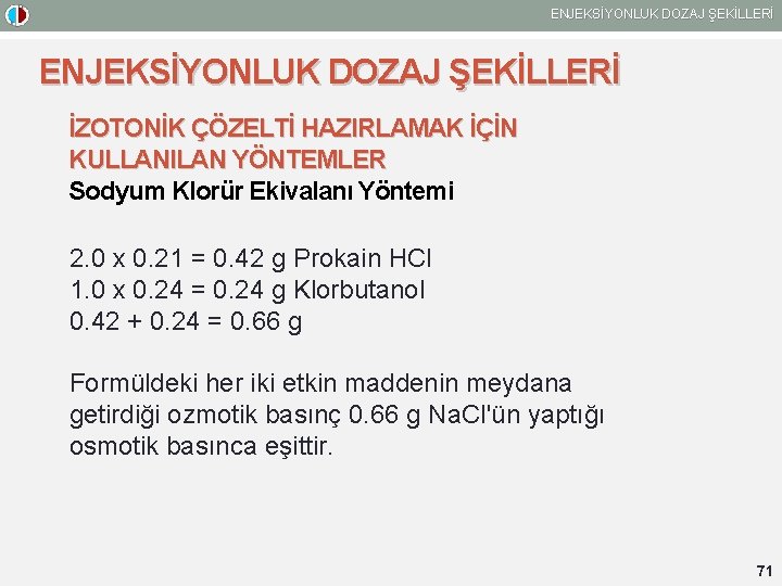 ENJEKSİYONLUK DOZAJ ŞEKİLLERİ İZOTONİK ÇÖZELTİ HAZIRLAMAK İÇİN KULLANILAN YÖNTEMLER Sodyum Klorür Ekivalanı Yöntemi 2.