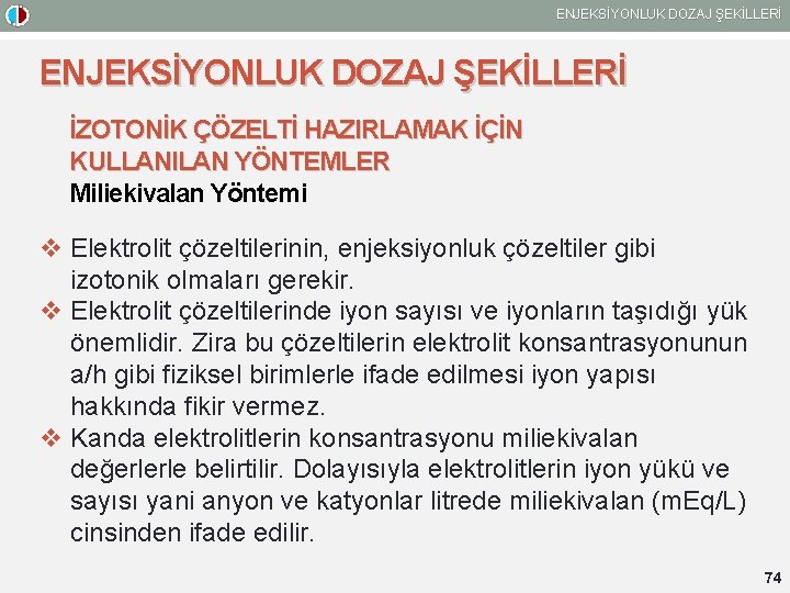 ENJEKSİYONLUK DOZAJ ŞEKİLLERİ İZOTONİK ÇÖZELTİ HAZIRLAMAK İÇİN KULLANILAN YÖNTEMLER Miliekivalan Yöntemi v Elektrolit çözeltilerinin,