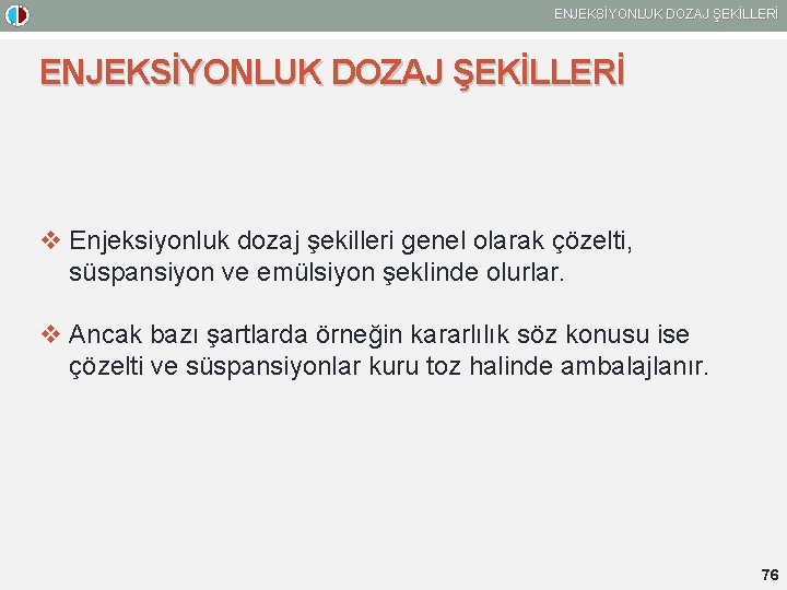 ENJEKSİYONLUK DOZAJ ŞEKİLLERİ v Enjeksiyonluk dozaj şekilleri genel olarak çözelti, süspansiyon ve emülsiyon şeklinde