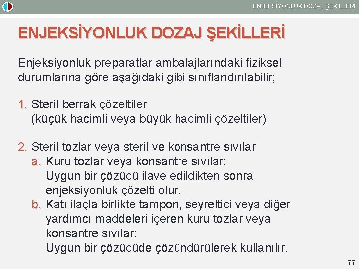 ENJEKSİYONLUK DOZAJ ŞEKİLLERİ Enjeksiyonluk preparatlar ambalajlarındaki fiziksel durumlarına göre aşağıdaki gibi sınıflandırılabilir; 1. Steril