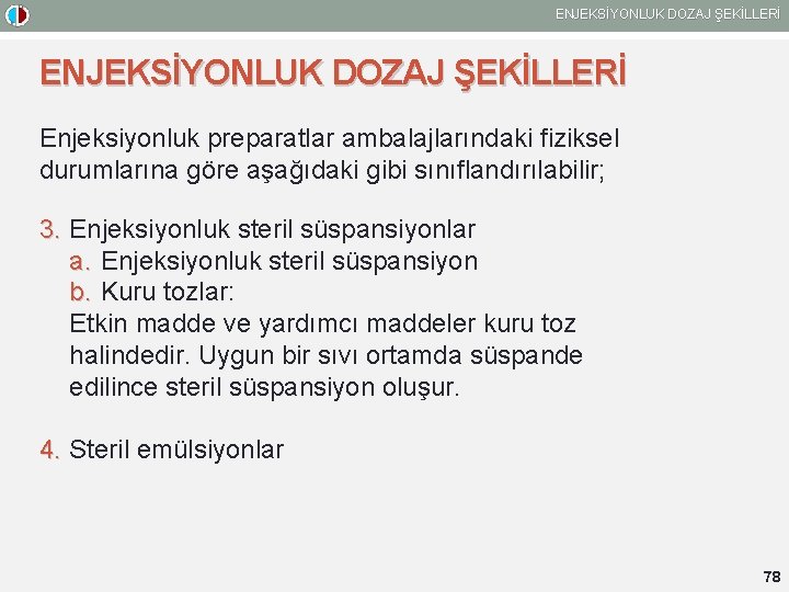 ENJEKSİYONLUK DOZAJ ŞEKİLLERİ Enjeksiyonluk preparatlar ambalajlarındaki fiziksel durumlarına göre aşağıdaki gibi sınıflandırılabilir; 3. Enjeksiyonluk