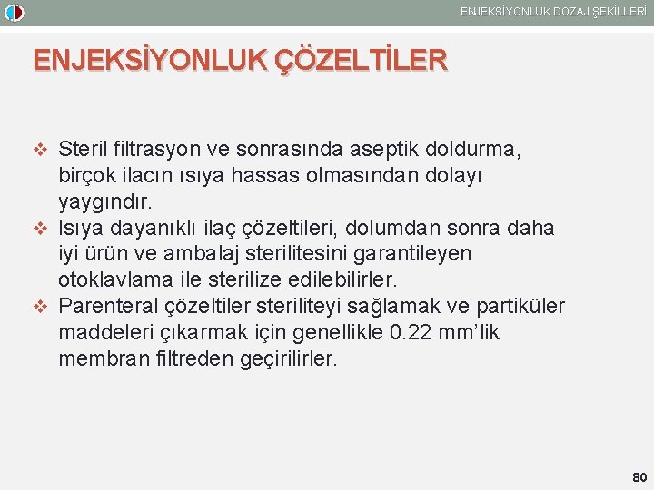 ENJEKSİYONLUK DOZAJ ŞEKİLLERİ ENJEKSİYONLUK ÇÖZELTİLER v Steril filtrasyon ve sonrasında aseptik doldurma, birçok ilacın