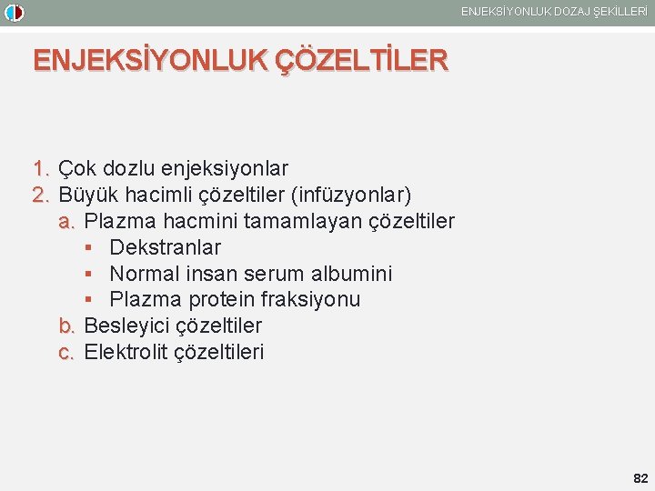 ENJEKSİYONLUK DOZAJ ŞEKİLLERİ ENJEKSİYONLUK ÇÖZELTİLER 1. Çok dozlu enjeksiyonlar 2. Büyük hacimli çözeltiler (infüzyonlar)