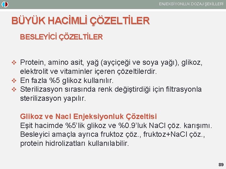 ENJEKSİYONLUK DOZAJ ŞEKİLLERİ BÜYÜK HACİMLİ ÇÖZELTİLER BESLEYİCİ ÇÖZELTİLER v Protein, amino asit, yağ (ayçiçeği