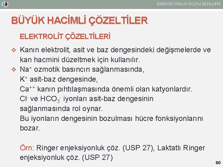 ENJEKSİYONLUK DOZAJ ŞEKİLLERİ BÜYÜK HACİMLİ ÇÖZELTİLER ELEKTROLİT ÇÖZELTİLERİ v Kanın elektrolit, asit ve baz