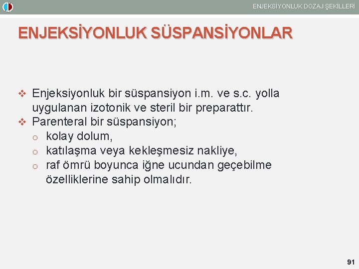 ENJEKSİYONLUK DOZAJ ŞEKİLLERİ ENJEKSİYONLUK SÜSPANSİYONLAR v Enjeksiyonluk bir süspansiyon i. m. ve s. c.