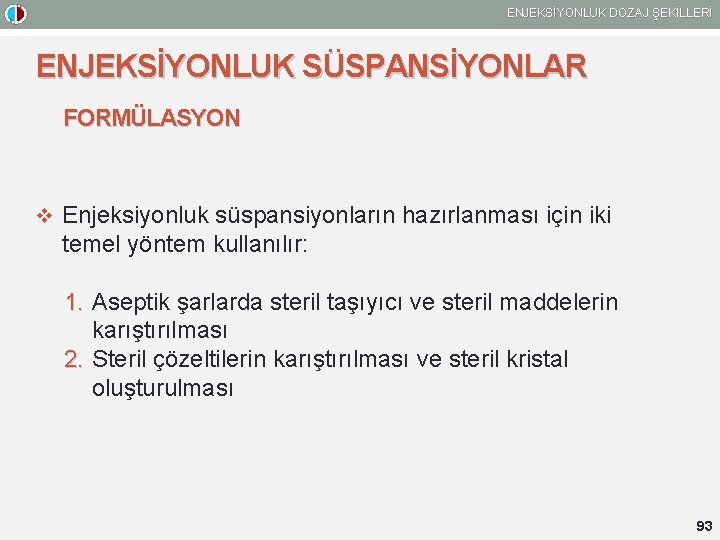 ENJEKSİYONLUK DOZAJ ŞEKİLLERİ ENJEKSİYONLUK SÜSPANSİYONLAR FORMÜLASYON v Enjeksiyonluk süspansiyonların hazırlanması için iki temel yöntem