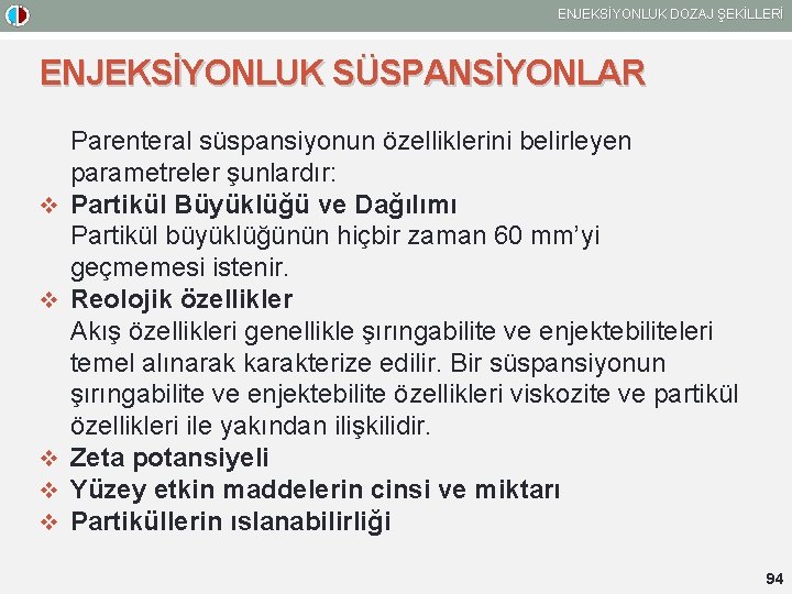 ENJEKSİYONLUK DOZAJ ŞEKİLLERİ ENJEKSİYONLUK SÜSPANSİYONLAR v v v Parenteral süspansiyonun özelliklerini belirleyen parametreler şunlardır: