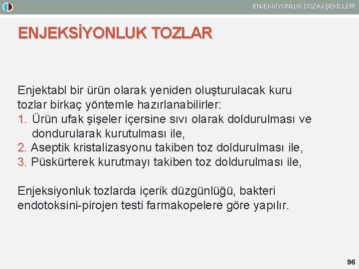 ENJEKSİYONLUK DOZAJ ŞEKİLLERİ ENJEKSİYONLUK TOZLAR Enjektabl bir ürün olarak yeniden oluşturulacak kuru tozlar birkaç