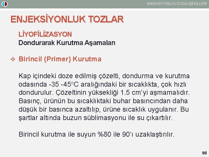 ENJEKSİYONLUK DOZAJ ŞEKİLLERİ ENJEKSİYONLUK TOZLAR LİYOFİLİZASYON Dondurarak Kurutma Aşamaları v Birincil (Primer) Kurutma Kap