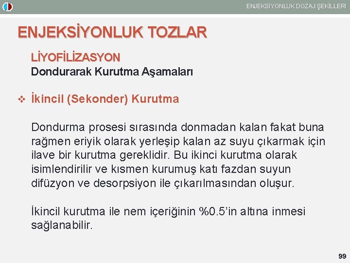 ENJEKSİYONLUK DOZAJ ŞEKİLLERİ ENJEKSİYONLUK TOZLAR LİYOFİLİZASYON Dondurarak Kurutma Aşamaları v İkincil (Sekonder) Kurutma Dondurma