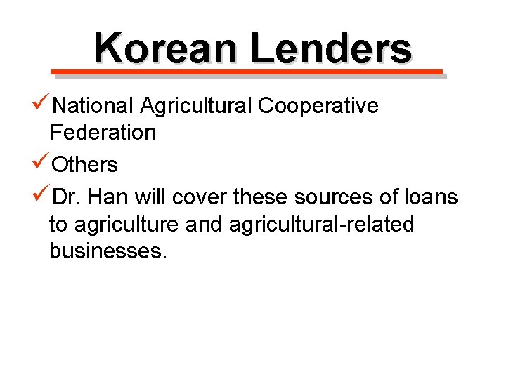 Korean Lenders üNational Agricultural Cooperative Federation üOthers üDr. Han will cover these sources of