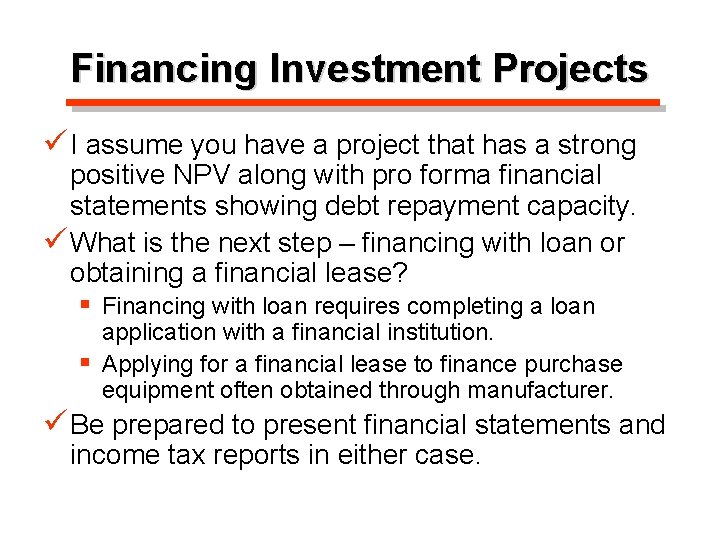 Financing Investment Projects ü I assume you have a project that has a strong