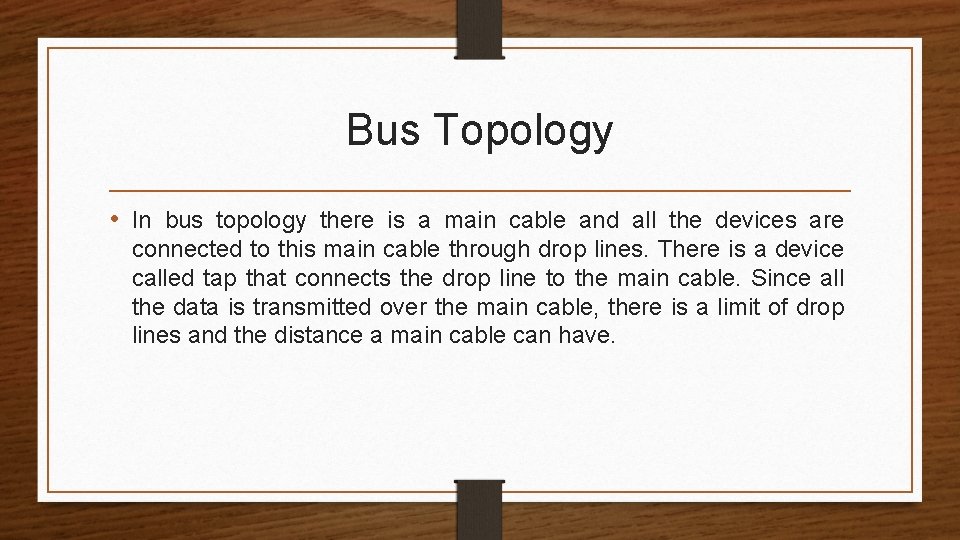 Bus Topology • In bus topology there is a main cable and all the