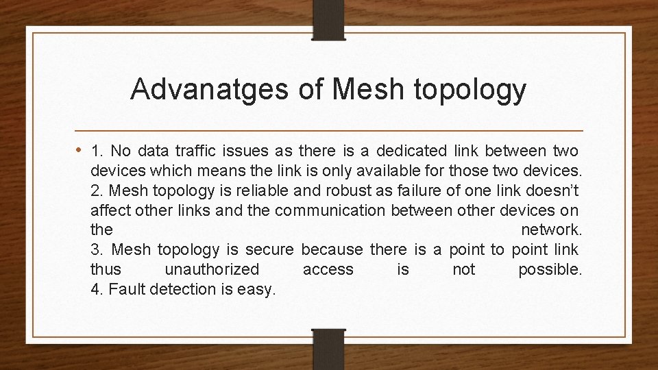 Advanatges of Mesh topology • 1. No data traffic issues as there is a