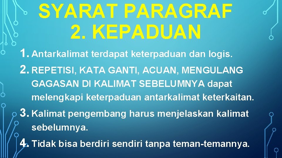 SYARAT PARAGRAF 2. KEPADUAN 1. Antarkalimat terdapat keterpaduan dan logis. 2. REPETISI, KATA GANTI,