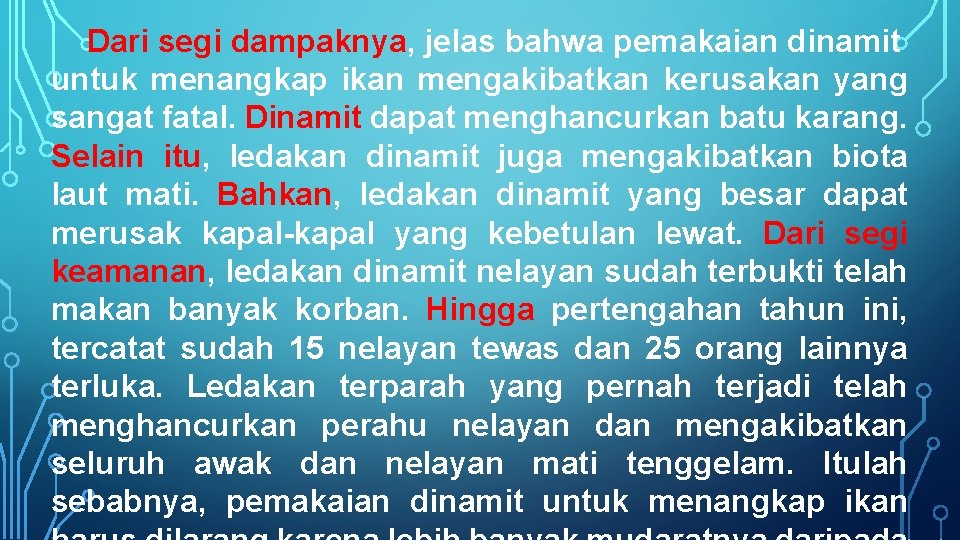 Dari segi dampaknya, jelas bahwa pemakaian dinamit untuk menangkap ikan mengakibatkan kerusakan yang sangat