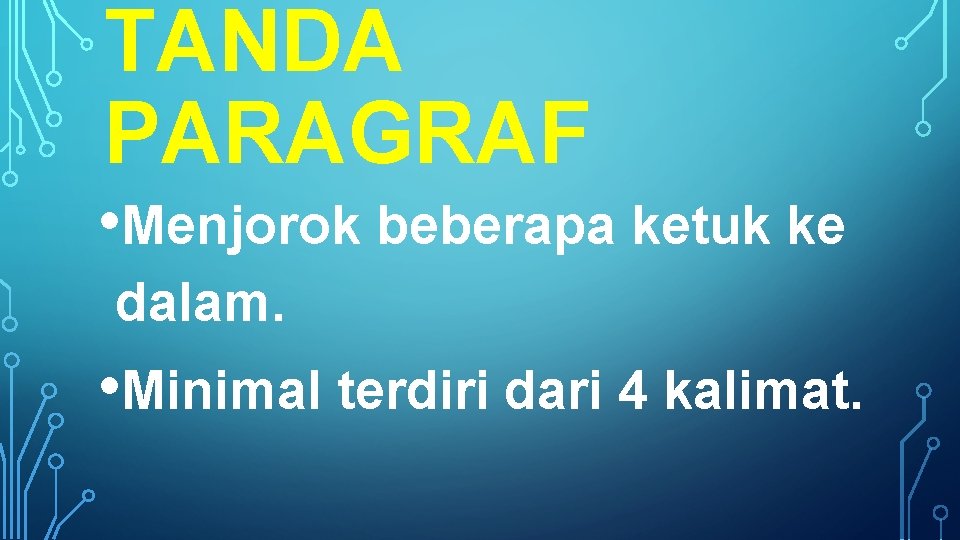 TANDA PARAGRAF • Menjorok beberapa ketuk ke dalam. • Minimal terdiri dari 4 kalimat.