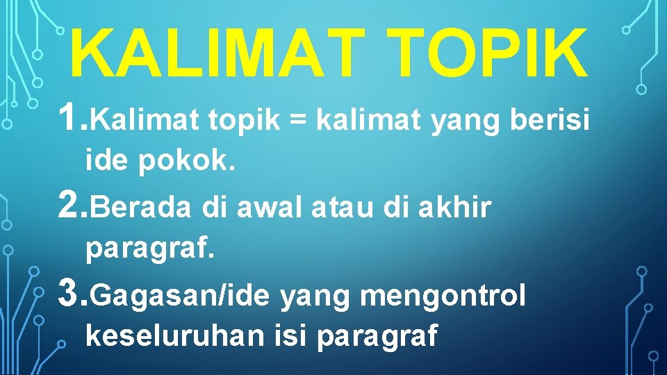 KALIMAT TOPIK 1. Kalimat topik = kalimat yang berisi ide pokok. 2. Berada di