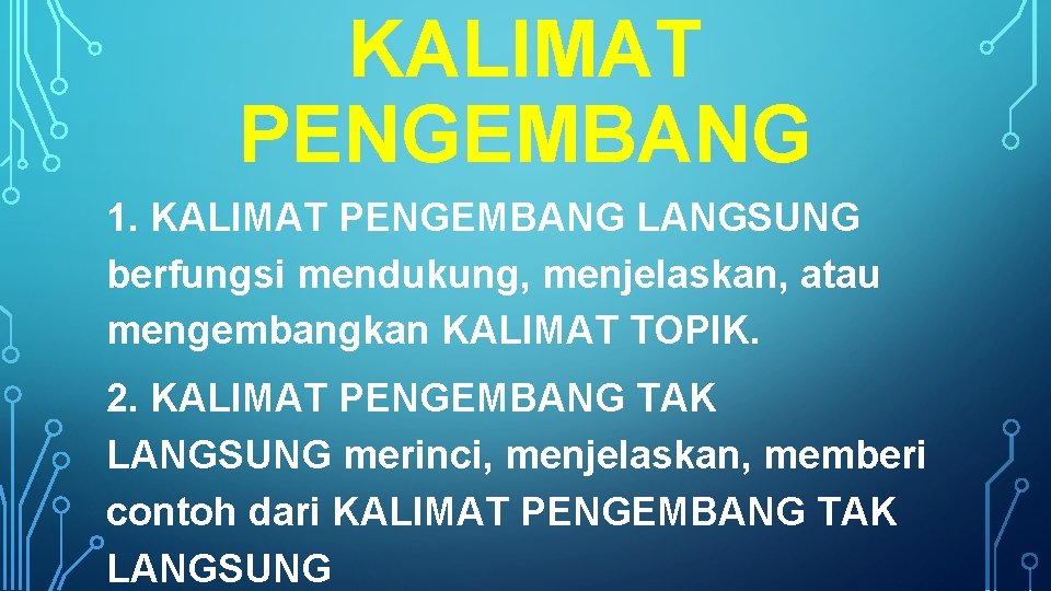 KALIMAT PENGEMBANG 1. KALIMAT PENGEMBANG LANGSUNG berfungsi mendukung, menjelaskan, atau mengembangkan KALIMAT TOPIK. 2.