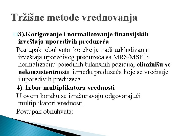 Tržišne metode vrednovanja � 3). Korigovanje i normalizovanje finansijskih izveštaja uporedivih preduzeća Postupak obuhvata